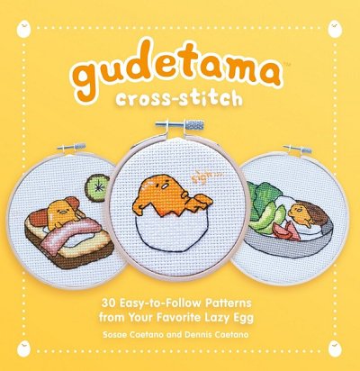 Gudetama Cross-Stitch: 30 Easy-to-Follow Patterns from Your Favorite Lazy Egg | Sosae Caetano, Dennis Caetano |  , ,  |  
